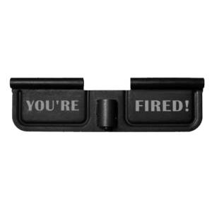 AR-15 Ejection Port Dust Cover Laser Engraved - YOU'RE FIRED!